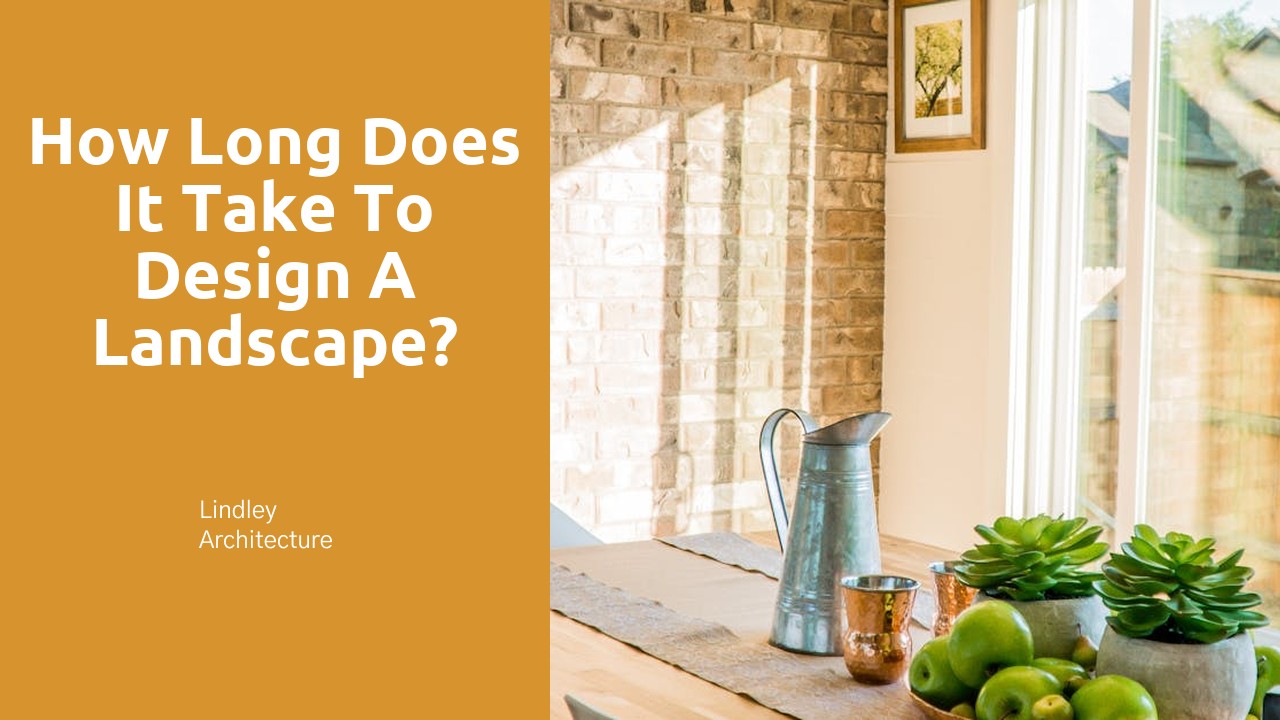 How long does it take to design a landscape?